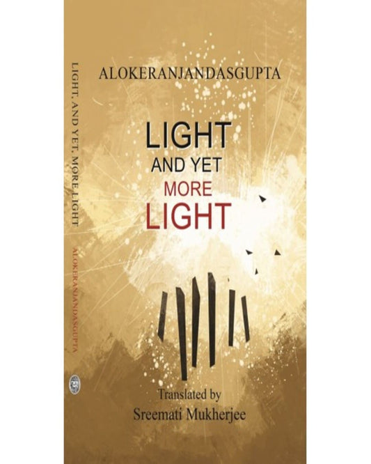Light And Yet More Light by Alokeranjan Dasgupta [Hardcover]