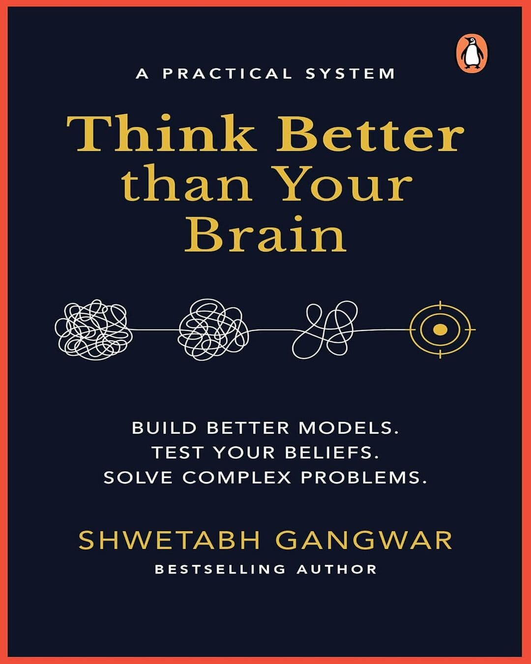 think-better-than-your-brain-build-better-models-test-your-beliefs-solve-complex-problems-shwetabh-gangwar-penguin-random-house